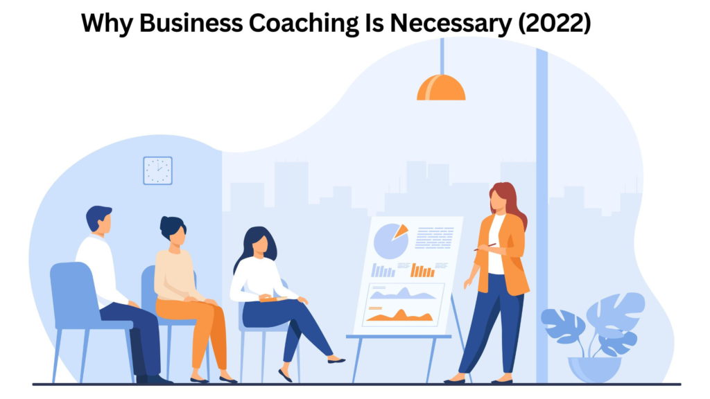 Why Business Coaching Is Necessary (2022), Business Coaching Is Necessary
