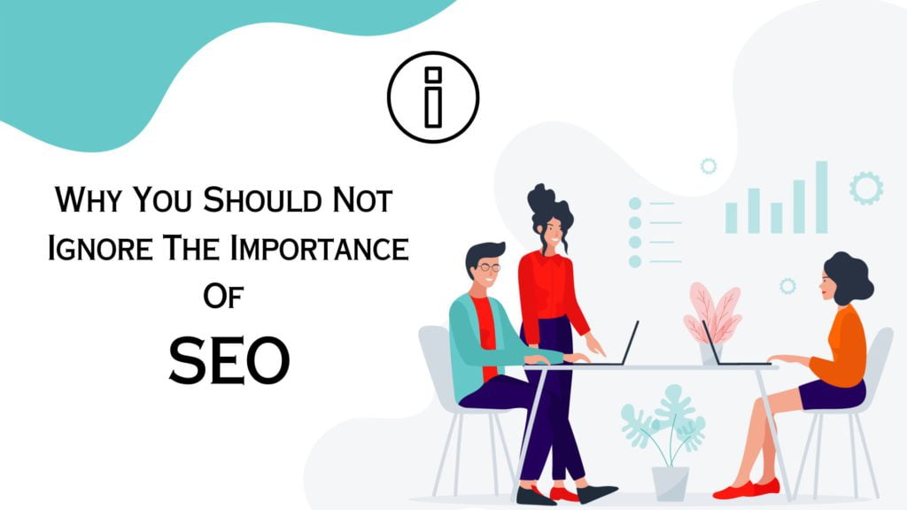Why You Should Not Ignore The Importance Of SEO, Importance Of SEO