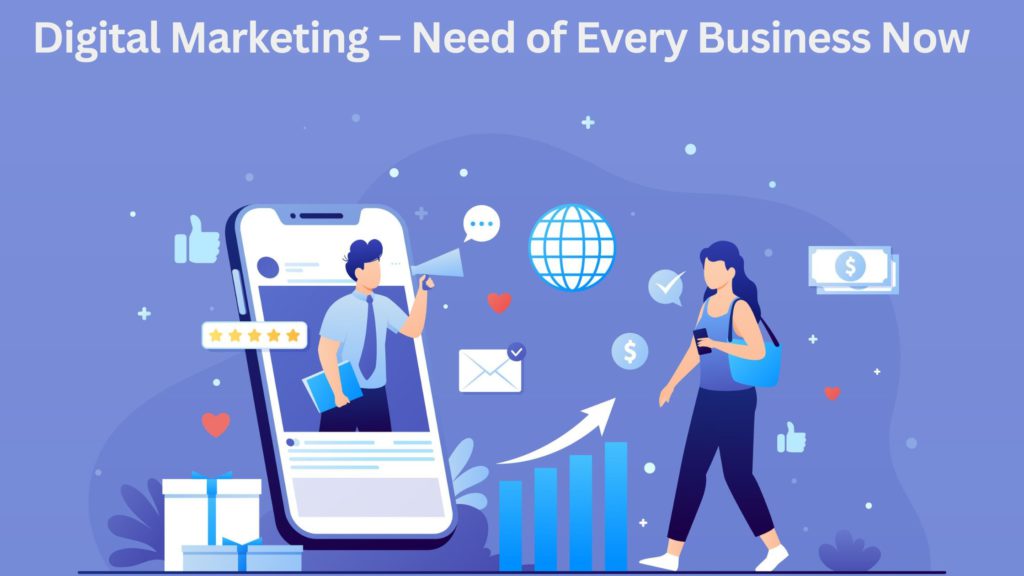 Digital Marketing – Need of Every Business Now, Digital Marketing