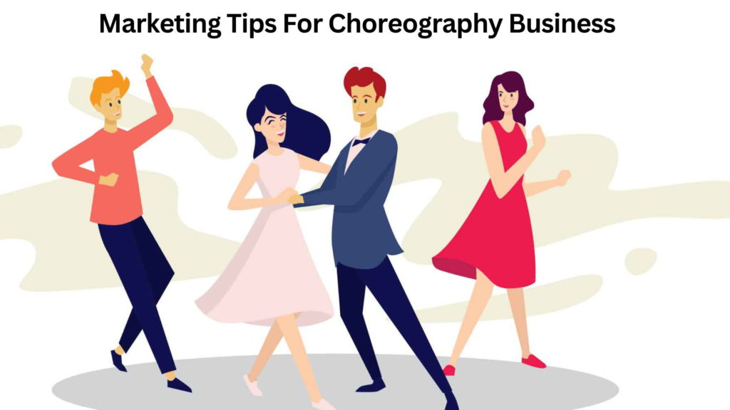 Marketing Tips For Choreography Business, Tips For Choreography Business