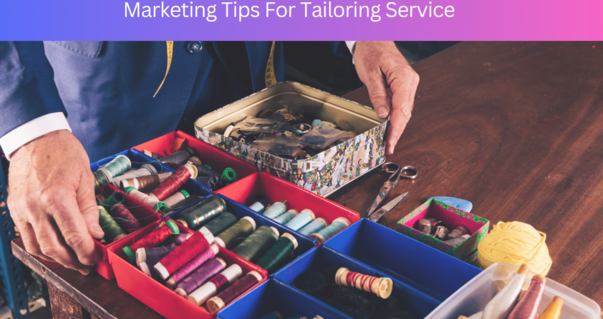 Marketing Tips For Tailoring Service, best Marketing Tips For Tailoring Service