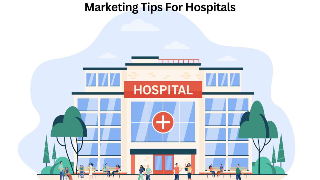 Marketing Tips For Hospitals, Tips For Hospitals