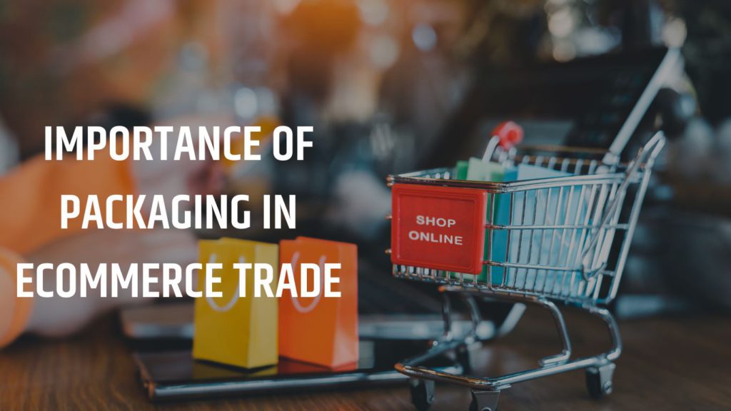 IMPORTANCE OF PACKAGING IN ECOMMERCE TRADE