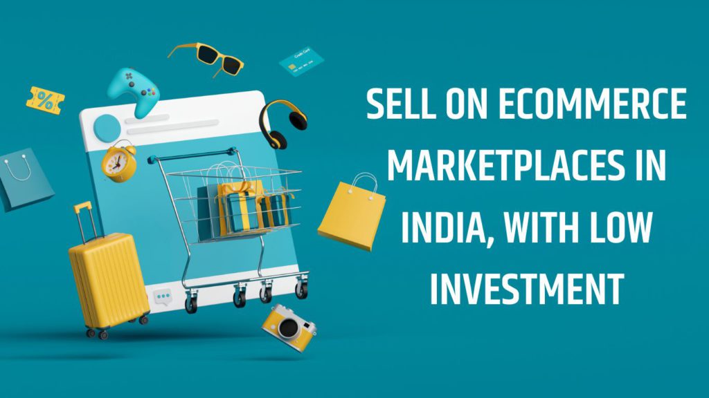 how to sell on ecommerce marketplaces in India with low investment