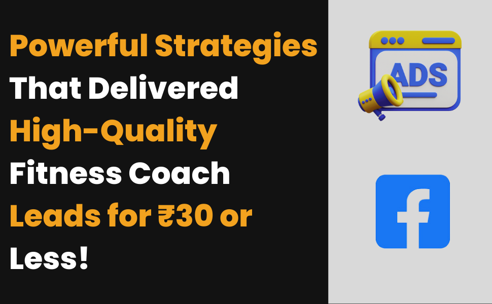 How We Generated High-Quality Leads for Fitness Coaches Under ₹30 Each