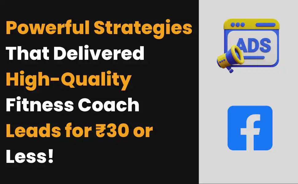 How We Generated High-Quality Leads for Fitness Coaches Under ₹30 Each
