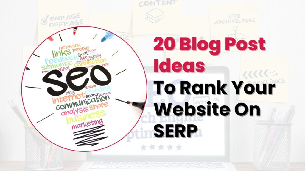 20 blog pot ideas to rank your website on SERP, blog post ideas