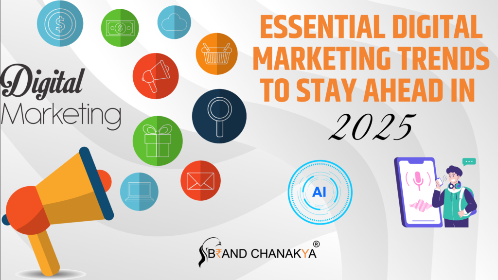 Essential Digital Marketing Trends to Stay Ahead in 2025