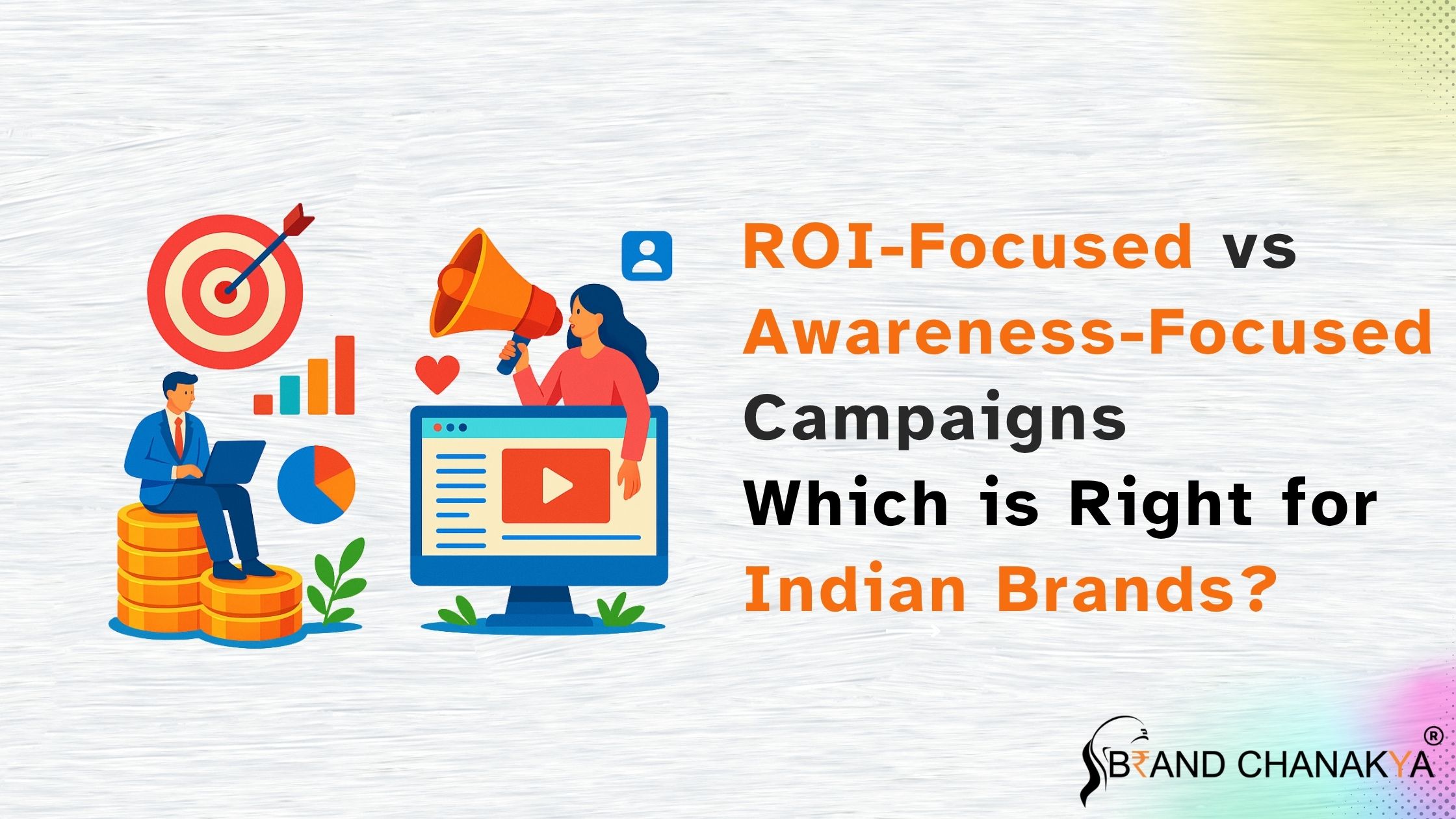 ROI-Focused vs Awareness-Focused Campaigns – Which is Right for Indian Brands?