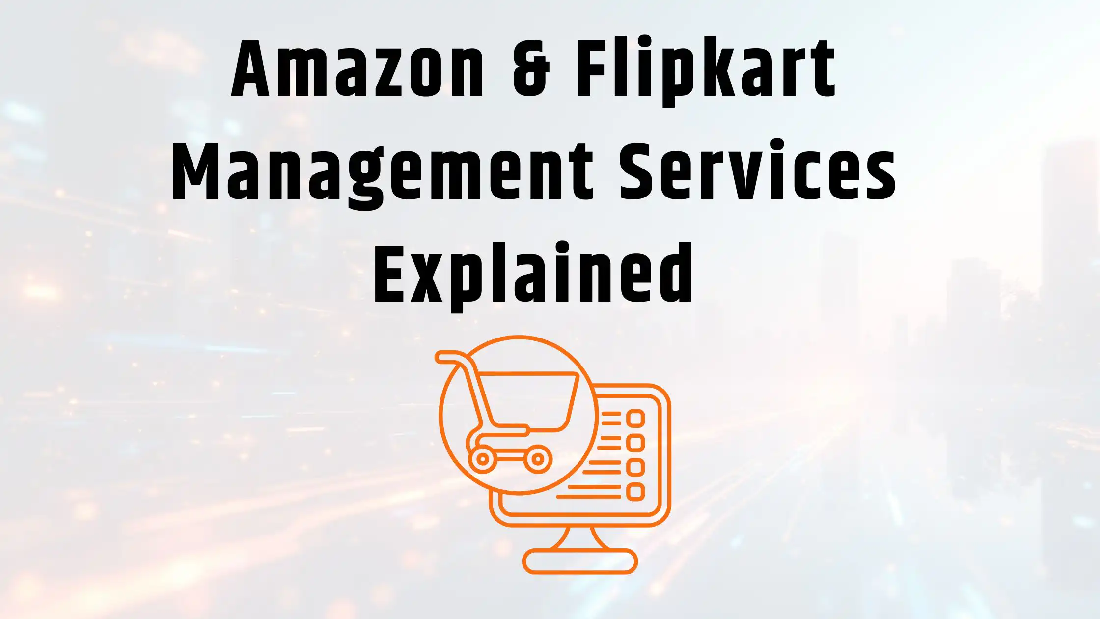 Amazon & Flipkart Management Services Explained for Indian Sellers in 2026