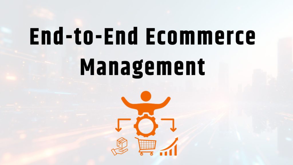 End-to-End Ecommerce Management From Listings to Last-Mile Delivery