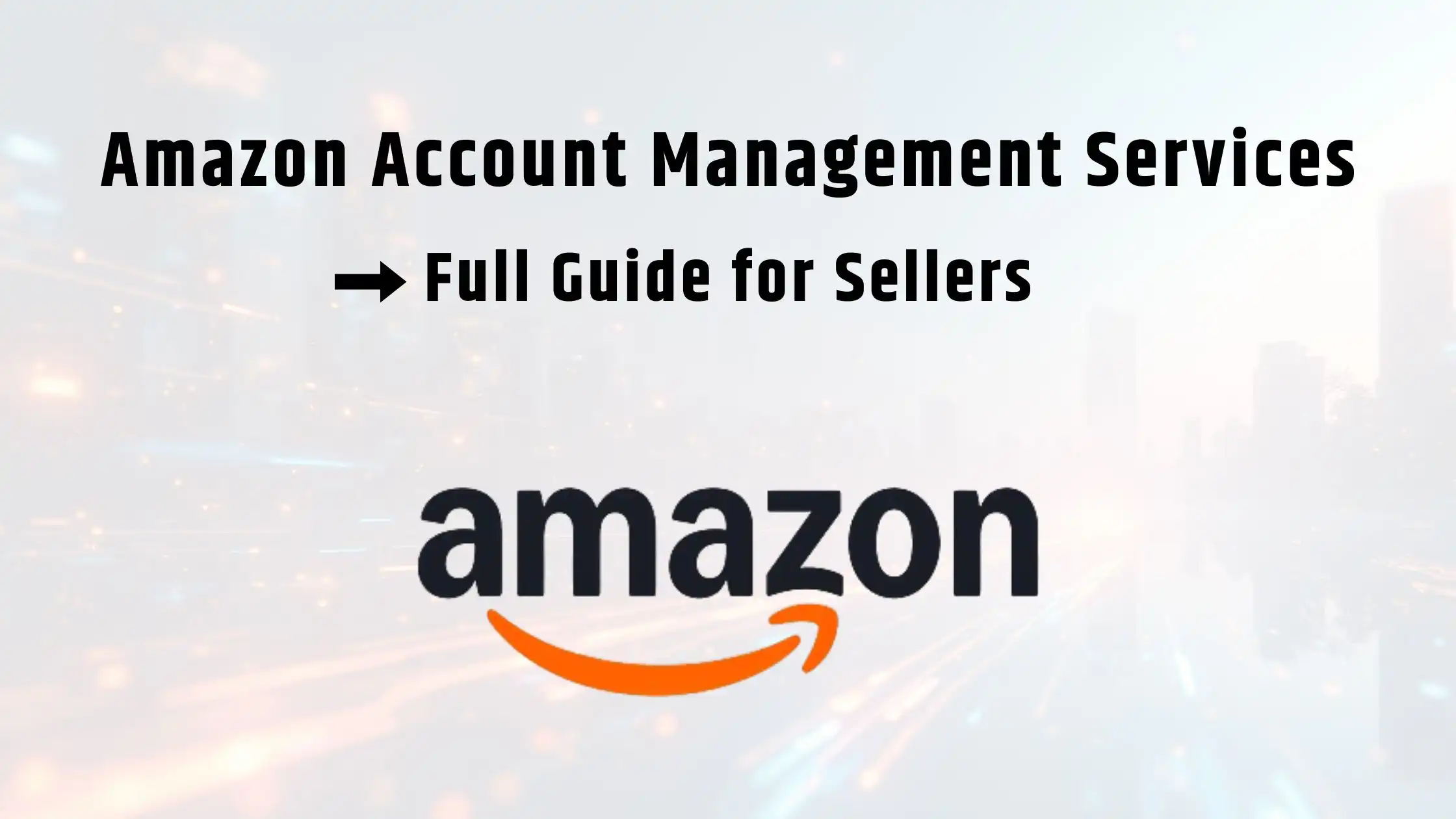 Amazon Account Management Services Full Guide for Sellers