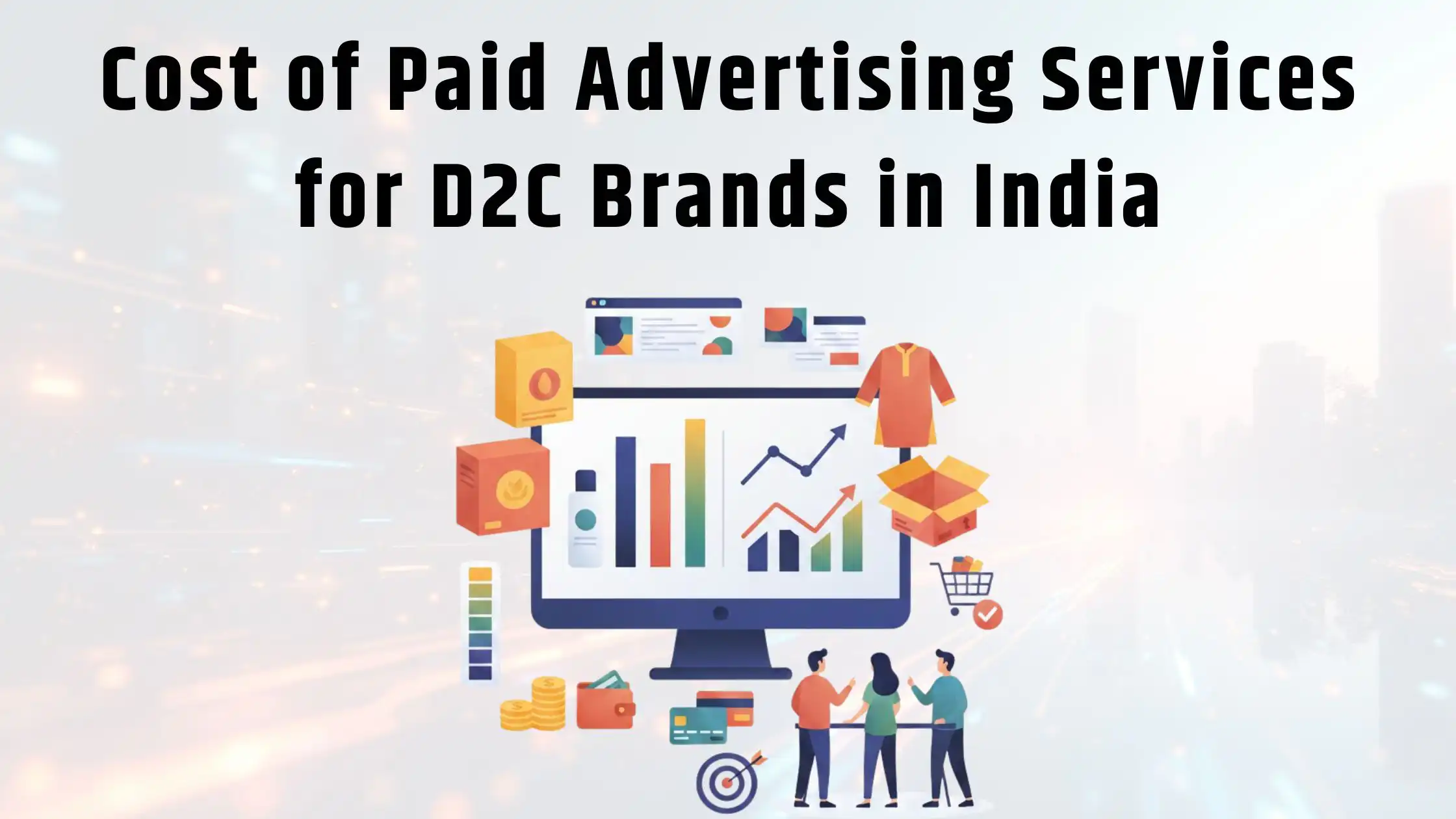 Cost of Paid Advertising Services for D2C Brands in India