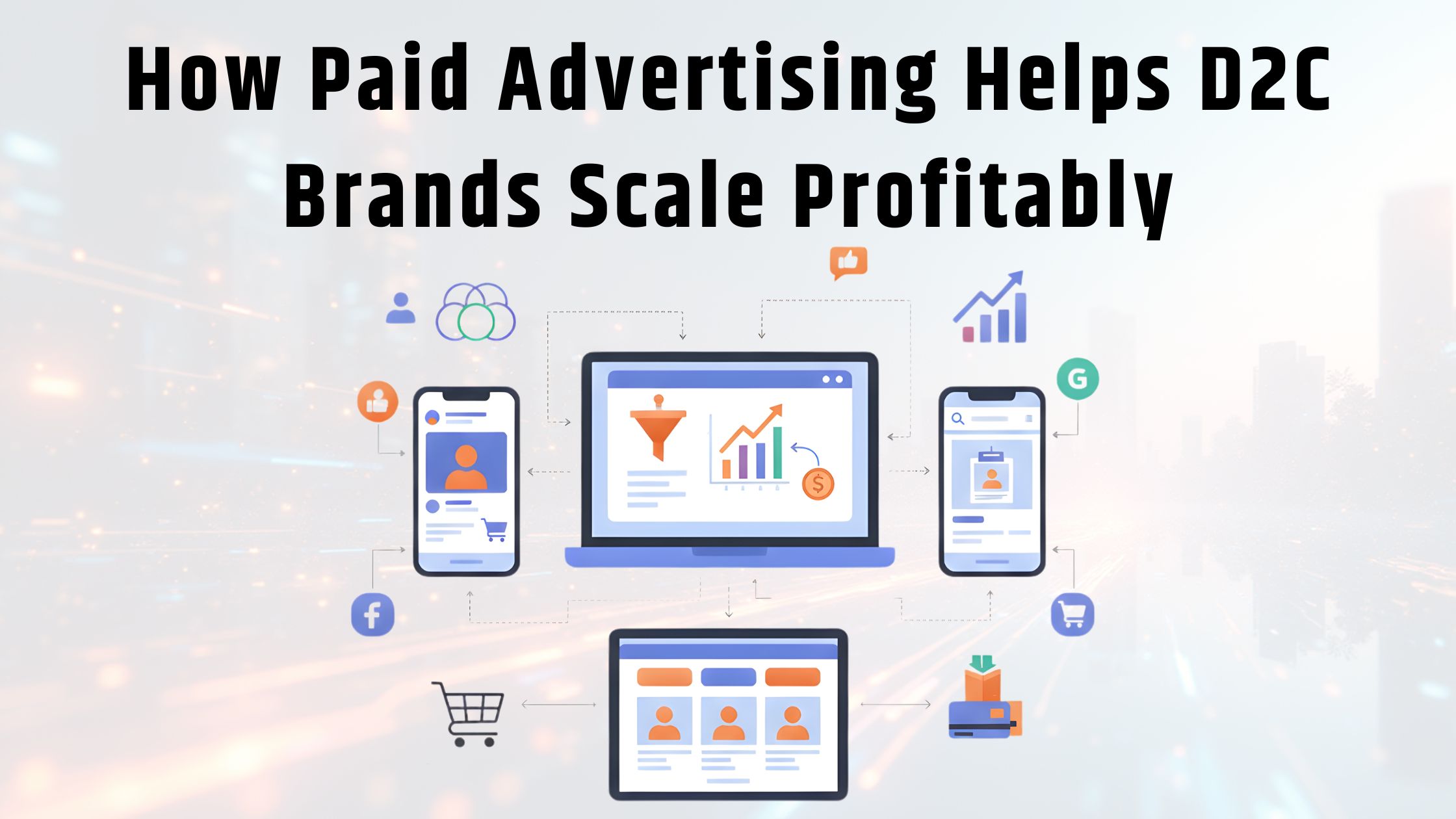 How Paid Advertising Helps D2C Brands Scale Profitably | Paid Advertising for D2C brands
