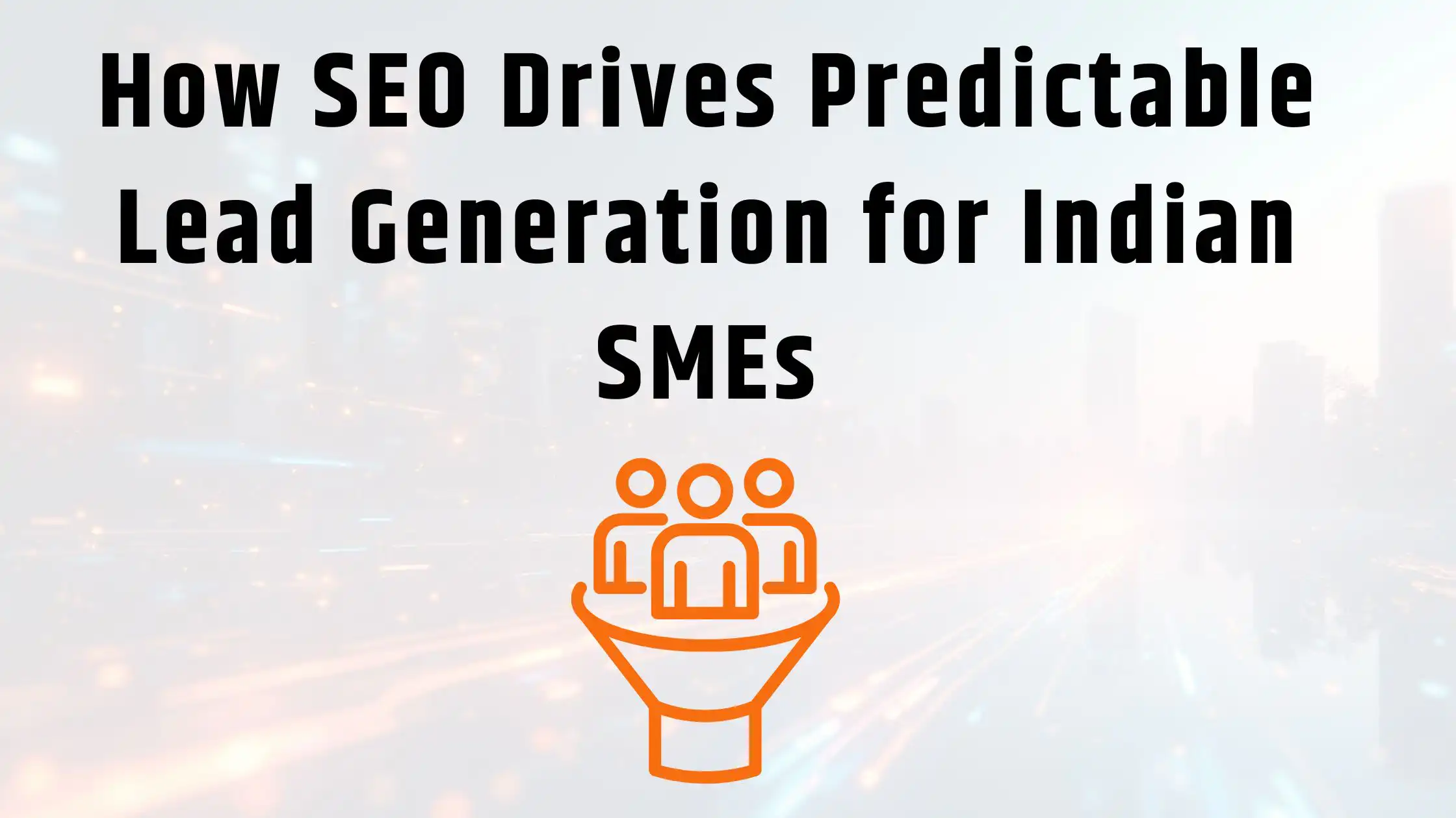 How SEO Drives Predictable Lead Generation for Indian SMEs, SEO lead generation India, SEO for SMEs India, business SEO India