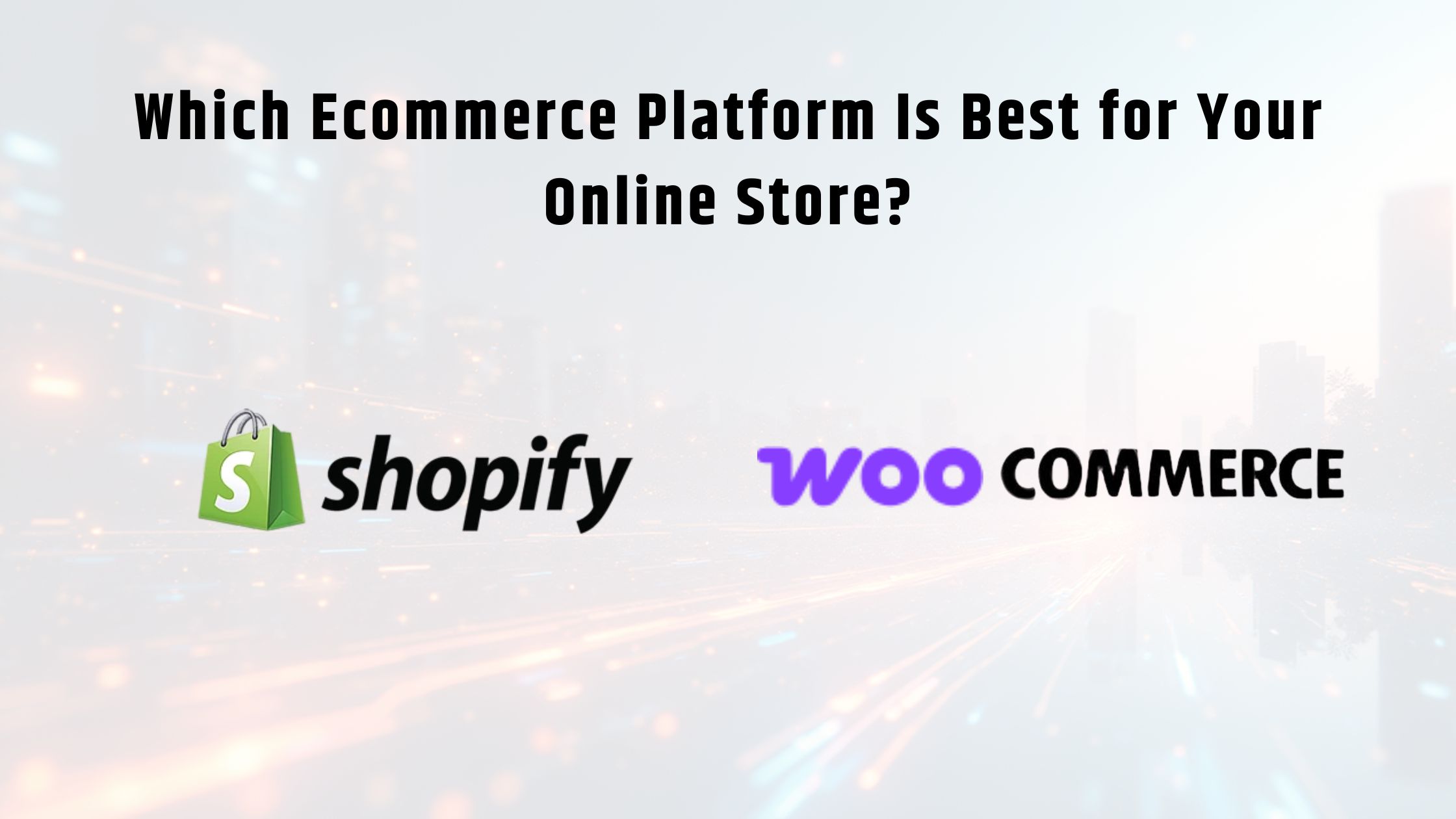 Shopify vs WooCommerce Which Ecommerce Platform Is Best for Your Online Store