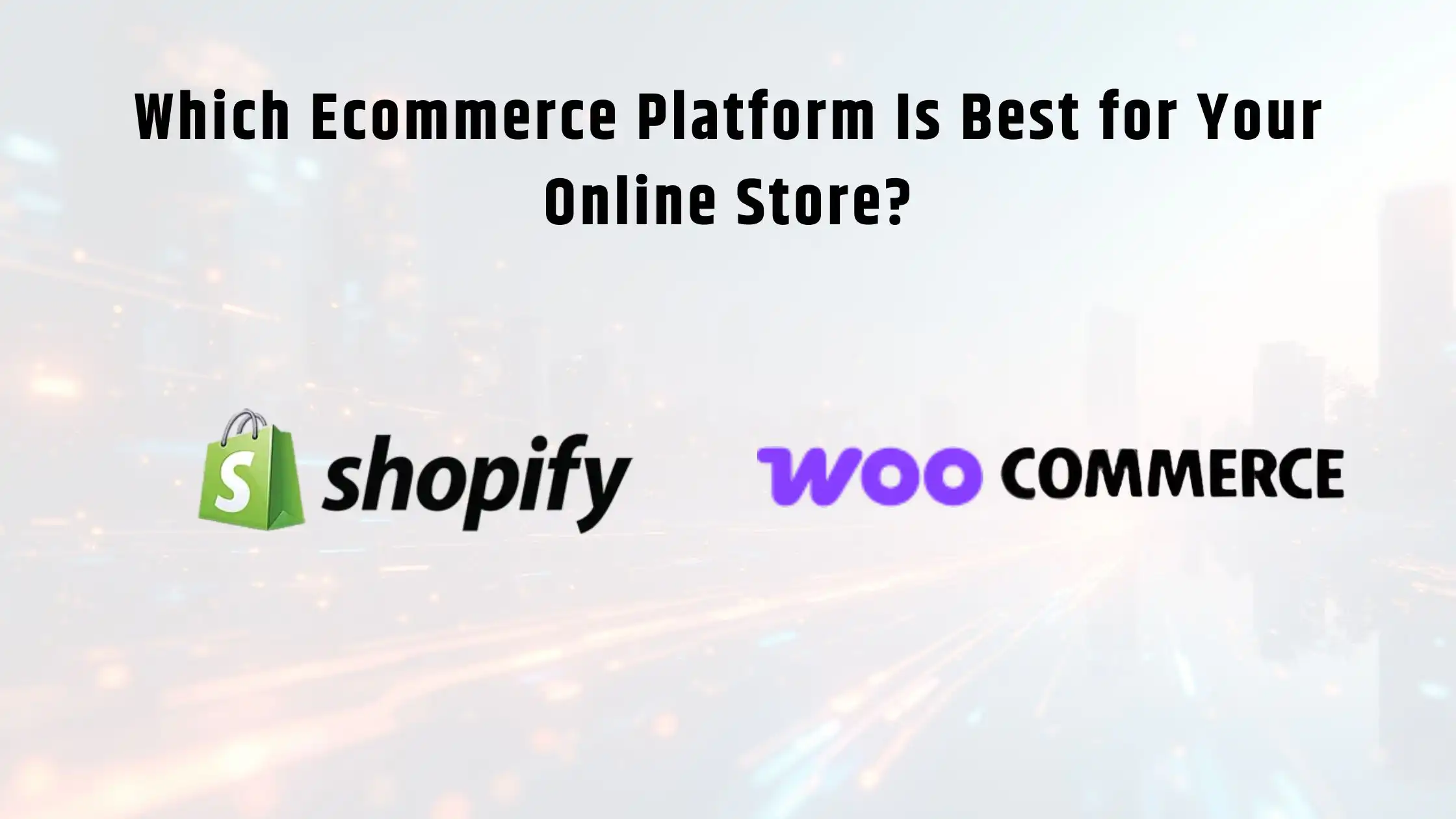 Shopify vs WooCommerce Which Ecommerce Platform Is Best for Your Online Store