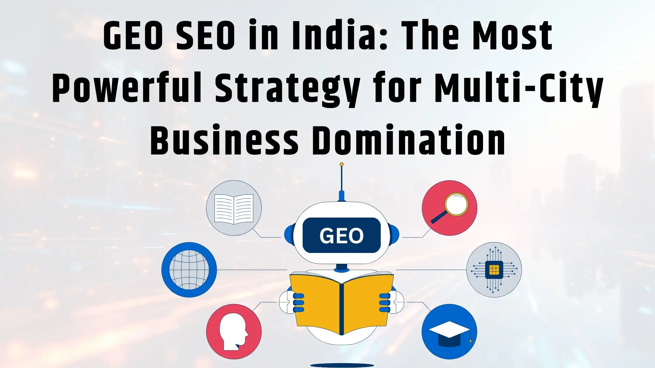 GEO SEO in India The Most Powerful Strategy for Multi-City Business Domination