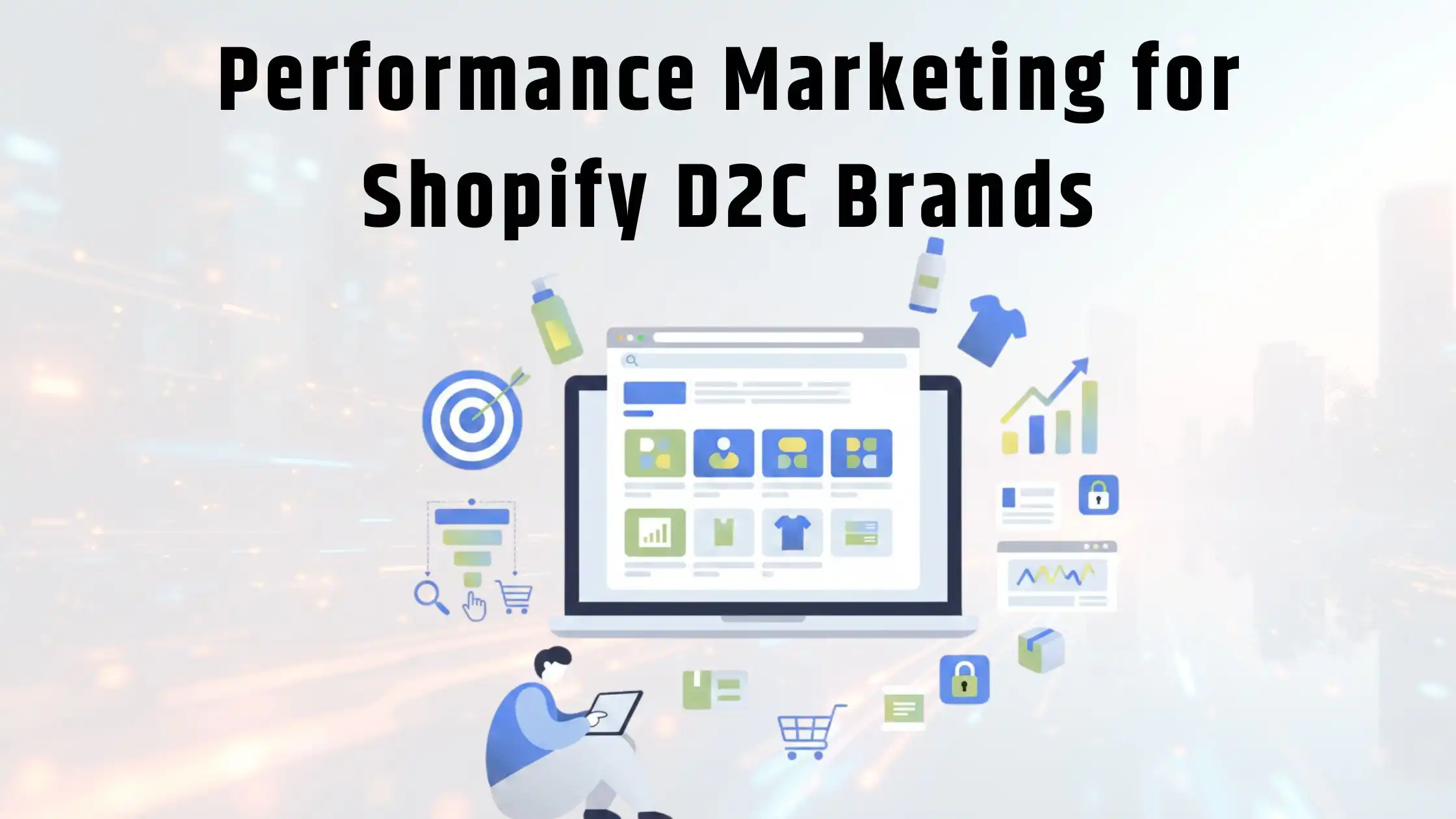 Performance Marketing for Shopify D2C Brands