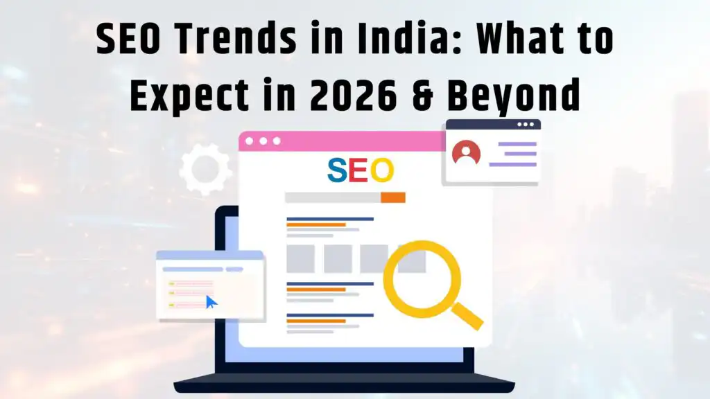 SEO Trends in India: What to Expect in 2026 & Beyond