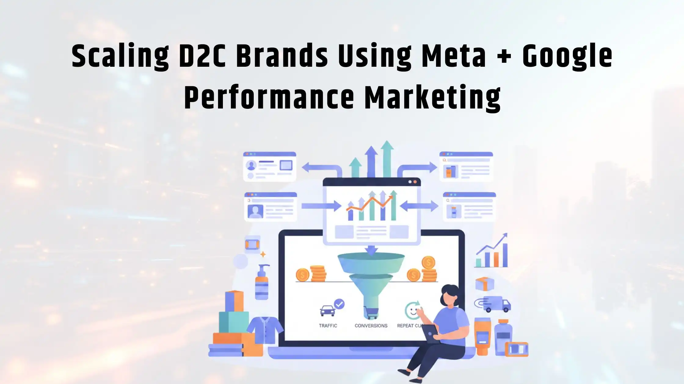 Scaling D2C Brands Using Meta and Google Performance Marketing