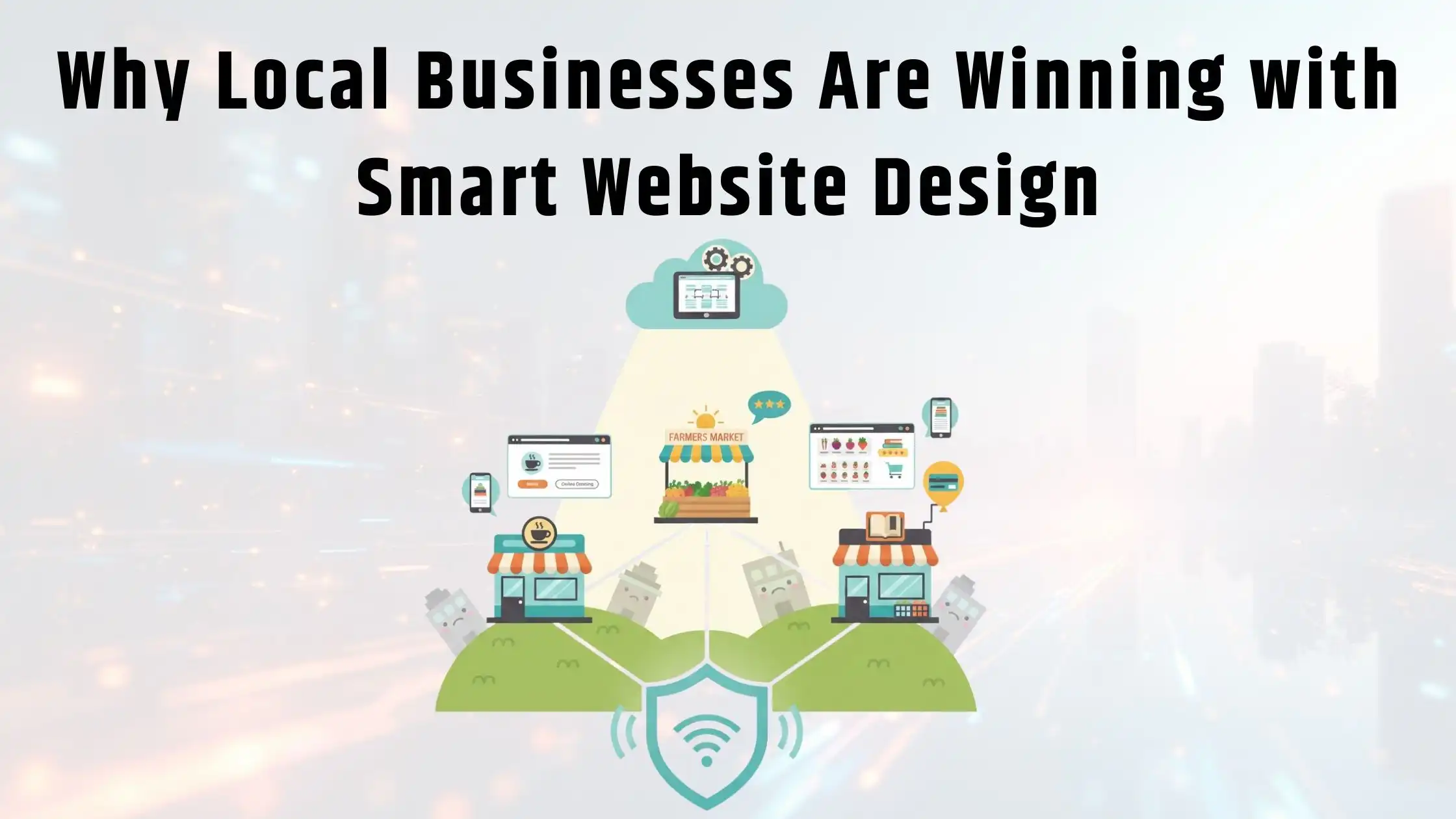 Why Local Businesses Are Winning with Smart Website Design