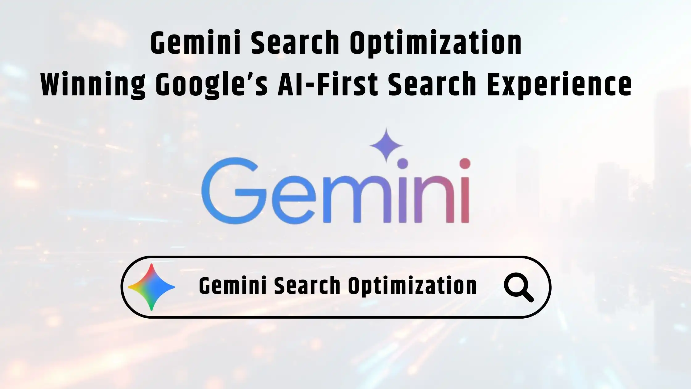 Gemini Search Optimization Winning Google’s AI-First Search Experience